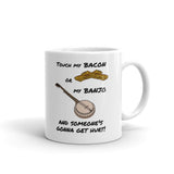 "Touch My Bacon or My Banjo and Someone's Gonna Get Hurt" Mug