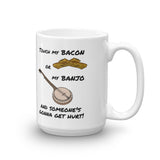 "Touch My Bacon or My Banjo and Someone's Gonna Get Hurt" Mug