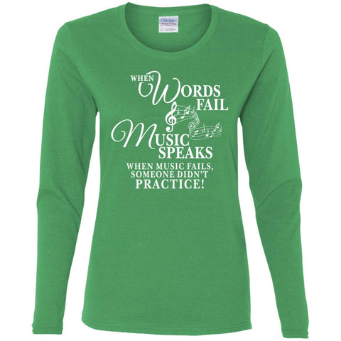 Design 3 - "When Words Fail, Music Speaks....Practice" - Ladies Long Sleeve T-shirt