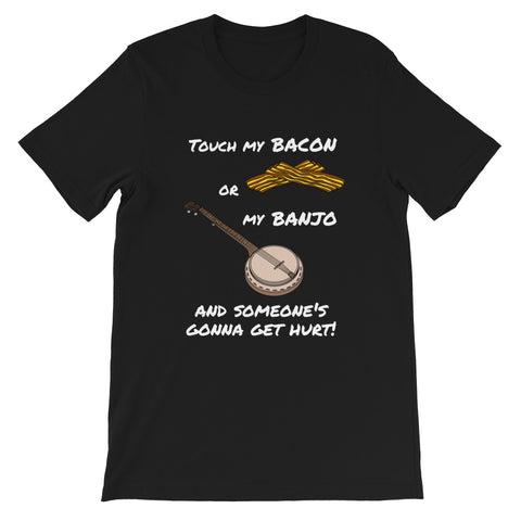 "Touch My Bacon or My Banjo and Someone's Gonna Get Hurt" Short-Sleeve Unisex T-Shirt